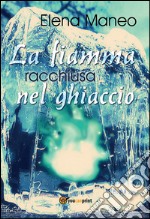 La fiamma racchiusa nel ghiaccio. E-book. Formato PDF ebook