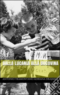 Dalla Lucania alla Bucovina. E-book. Formato PDF ebook di Antonio Tramontano