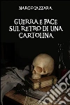 Guerra e pace sul retro di una cartolina. E-book. Formato EPUB ebook di Marco Lazzara
