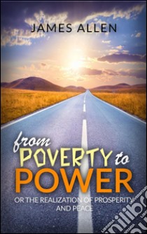 From poverty to power or the realization of prosperity and peace. E-book. Formato EPUB ebook di James Allen