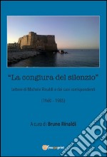 La congiura del silenzio - Lettere di Michele Rinaldi  e dei suoi corrispondenti (1960-1985). E-book. Formato EPUB ebook