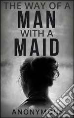 The way of a man with a maid. E-book. Formato EPUB ebook