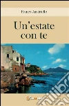 Un'estate con te. E-book. Formato PDF ebook di Franco Anatriello