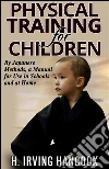 Physical Training For Children - By Japanese methods: a manual for use in schools and at home. E-book. Formato EPUB ebook