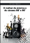 O melhor da música e do cinema 80' e 90'. E-book. Formato PDF ebook di Francesco Primerano