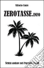 Zerotasse.info - senza andare nei paradisi fiscali. E-book. Formato PDF