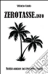 Zerotasse.info - senza andare nei paradisi fiscali. E-book. Formato PDF ebook di Conte Vittorio
