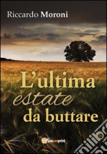 L'ultima estate da buttare. E-book. Formato EPUB ebook di Riccardo Moroni