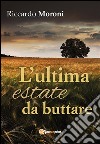 L'ultima estate da buttare. E-book. Formato EPUB ebook di Riccardo Moroni