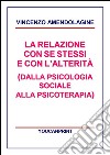 La relazione con se stessi e con l'alterità (dalla psicologia sociale alla psicoterapia). E-book. Formato PDF ebook di Vincenzo Amendolagine