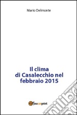 Il clima di Casalecchio nel febbraio 2015. E-book. Formato PDF ebook