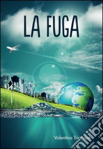 La fuga. E-book. Formato EPUB ebook di Valentina Tricarico