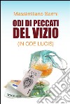 Odi di peccati del vizio (In ode lucis). E-book. Formato EPUB ebook di Massimiliano Sermi