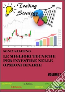 Le migliori tecniche per investire nelle opzioni binarie. Volume 1. E-book. Formato PDF ebook di Sonia Salerno