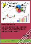 Le migliori tecniche per investire nelle opzioni binarie. Volume 1. E-book. Formato PDF ebook