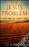 The Jesus problem: a restatement of the myth theory. E-book. Formato EPUB ebook