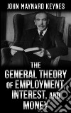 The  General Theory  of  Employment, Interest, and Money. E-book. Formato EPUB ebook