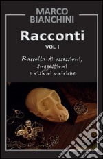 Racconti. Raccolta di ossessioni, suggestioni e visioni oniriche. Vol.1. E-book. Formato PDF ebook