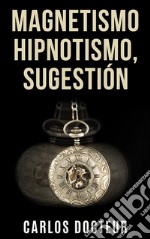 Magnetismo hipnotismo, sugestión. E-book. Formato EPUB ebook