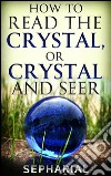 How to Read the Crystal, or Crystal and Seer. E-book. Formato EPUB ebook