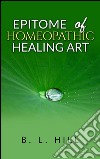 Epitome of homeopathic healing art. E-book. Formato EPUB ebook di B. L. Hill