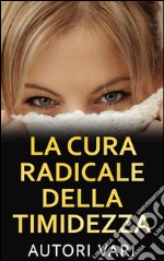 La cura radicale della timidezza. E-book. Formato EPUB ebook