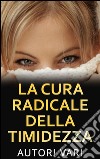 La cura radicale della timidezza. E-book. Formato EPUB ebook