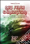NEW SELFIE GENERATION: Viaggio nel mondo dei giovani, tra sogni, speranze, Social network, Cinema e WhatsApp. E-book. Formato EPUB ebook di Francesco Primerano