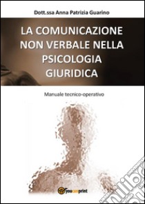 La comunicazione non verbale nella psicologia giuridica. E-book. Formato EPUB ebook di Anna Patrizia Guarino