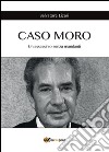 Caso Moro. Un assassinio senza mandanti. E-book. Formato PDF ebook