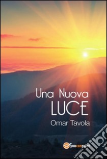 Una nuova luce. E-book. Formato PDF ebook di Omar Tavola