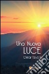 Una nuova luce. E-book. Formato PDF ebook di Omar Tavola