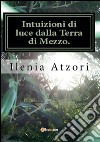 Intuizioni di luce dalla terra di mezzo. Fasi alchemiche: la mia nigredo. E-book. Formato PDF ebook