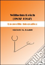 Wilhelm Reich (1897-1957). Un profilo biografico. E-book. Formato EPUB ebook