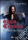 Elvira Tenebras - L'ombra del male. E-book. Formato PDF ebook di Manuel Mura
