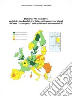 Start Up e PMI innovative:  analisi dei trend evolutivi in Italia e nelle regioni meridionali dell’area “convergenza” delle politiche di coesione dell’UE. E-book. Formato PDF ebook