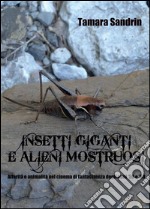 Insetti giganti e alieni mostruosi. Alterità e animalità nel cinema di fantascienza degli anni '50 e '60. E-book. Formato PDF ebook