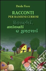 Racconti per bambini curiosi. Boschi, animali e gnomi. E-book. Formato PDF ebook