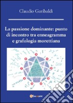 La passione dominante: punto di incontro tra enneagramma e grafologia morettiana. E-book. Formato PDF ebook