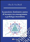 La passione dominante: punto di incontro tra enneagramma e grafologia morettiana. E-book. Formato PDF ebook di Claudio Garibaldi