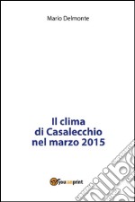 Il clima di Casalecchio nel marzo 2015. E-book. Formato PDF ebook