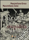 Discorsi sulla stupidità umana. E-book. Formato PDF ebook di Massimiliano Greco