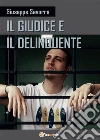 Il giudice e il delinquente. E-book. Formato PDF ebook di Giuseppe Savorra