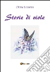 Storie di viole. E-book. Formato EPUB ebook di Chiara Saccavini