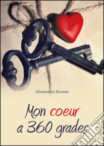 Mon coeur a 360 grades. E-book. Formato PDF ebook di Alessandra Benassi