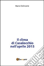 Il clima di Casalecchio nell'aprile 2015. E-book. Formato PDF ebook