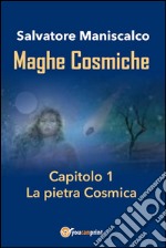 Maghe Cosmiche. Capitolo 1: La pietra Cosmica. E-book. Formato EPUB ebook