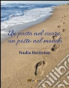 Un posto nel cuore, un posto nel mondo. E-book. Formato EPUB ebook di Nadia Battiston