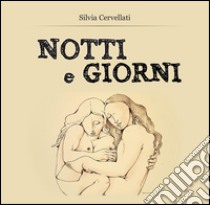 Notti e giorni. E-book. Formato EPUB ebook di Silvia Cervellati