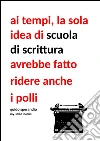 Ai tempi la sola idea di scuola di scrittura avrebbe fatto ridere i polli. E-book. Formato PDF ebook